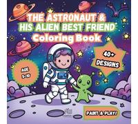 The Astronaut and His Alien Best Friend - Coloring Book: A Heartwarming Story of Friendship Across the Galaxy (Space Discover)