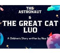 The Astronaut and the Great Cat Luo: A Magical Space Adventure about Friendship for Kids Ages 5-10