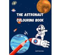 The Astronaut Colouring Book for Kids: 31 Space-Themed Pages with Fun Astronomy Facts- A Fun & Educational Activity Book for Curious Kids, Future Astronauts & Young Explorers Ages 4-8
