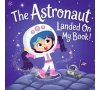The Astronaut Landed On My Book: A Calming Good Night Story for Kids | An Interactive Space Adventure to Spark Art and Imagination (Books in Trouble)
