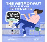 The Astronaut With a Song for the Stars: The Story of Dr. Ellen Ochoa: 4 (Amazing Scientists)