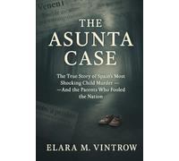The Asunta Case: The True Story of Spain’s Most Shocking Child Murder - And the Parents Who Fooled the Nation (Based on true story and crime)