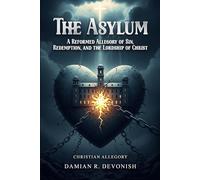 THE ASYLUM: A Reformed Allegory of Sin, Redemption, and the Lordship of Christ