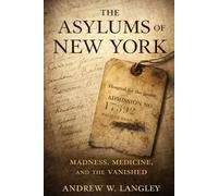 The Asylums of New York: Madness, Medicine, and the Vanished