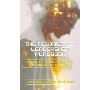 The Asymmetric Leadership Playbook: Guerrilla-Inspired Strategies For Cybersecurity Warfare