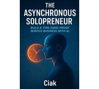The Asynchronous Solopreneur: Build a Time-Zone-Proof Service Business with AI