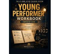 The At-Home Actor Training System - Volume 1 - Young Performer Workbook: A 12-Week Companion Guide for Building Acting Confidence, Camera Comfort, and Audition Readiness