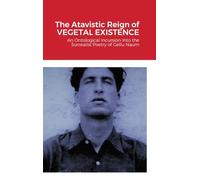 The Atavistic Reign of Vegetal Existence: An Ontological Incursion Into the Surrealist Poetry of Gellu Naum