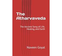The Atharvaveda: The Ancient Song of Life, Healing, and Earth (The Vedic Wisdom)