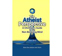 The Atheist Perspective: A Christian's Guide to the Non-Believing Mind