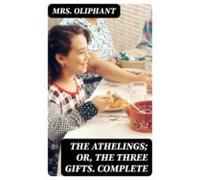 The Athelings; Or The Three Gifts. Complete (ebook)