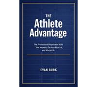The Athlete Advantage: The Professional Playbook to Build Your Network, Get Your First Job, and Win at Life