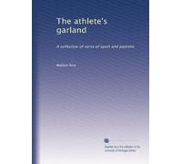 The athlete's garland a collection of verse of sport and pastime. 1