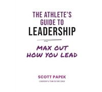 The Athlete's Guide To Leadership: Max Out How You Lead for Student Athletes (Middle School to College) (Compete with Confidence)