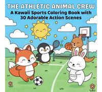 The Athletic Animal Crew: A Kawaii Sports Coloring Book with 30 Adorable Action Scenes