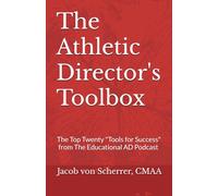 The Athletic Director's Toolbox: The Top Twenty "Tools for Success" from The Educational AD Podcast Interviews!