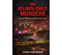 The Atlanta Child Murders: Wayne Williams and the City’s Fear.