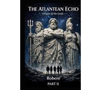 THE ATLANTEAN ECHO PART II: Origin of the Gods (THE ATLANTEAN CONTINUUM)