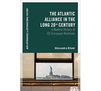 The Atlantic Alliance in the Long 20th Century: A Modern History of US-European Relations (New Approaches to International History)