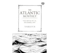 The Atlantic Monthly: A Magazine Of Literature, Art, And Politics Vol. IV, December, 1859, No. XXVI