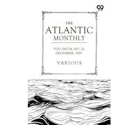 The Atlantic Monthly: A Magazine Of Literature, Art, And Politics Vol. IV, December, 1859, No. XXVI