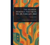 The Atlantic Monthly, Volume 05, No. 28, February, 1860