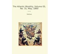The Atlantic Monthly, Volume 05, No. 31, May, 1860 (Classic Books)