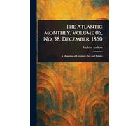 The Atlantic Monthly, Volume 06, No. 38, December, 1860