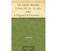 The Atlantic Monthly, Volume 08, No. 45, July, 1861