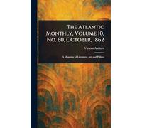 The Atlantic Monthly, Volume 10, No. 60, October, 1862