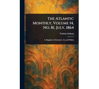 The Atlantic Monthly, Volume 14, No. 81, July, 1864