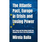 The Atlantic Pact, Europe in Crisis and Losing Power: How Trump and the United States Are Shaping the Fate of the Old Continent