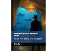 The Atlantic Protocol: A Dan Moss Thriller: Power runs deeper than the ocean: 10 (Dan Moss Thrillers)