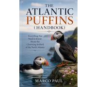 THE ATLANTIC PUFFINS(handbook): Everything You Need to Know About the Charming Seabird of the North Atlantic