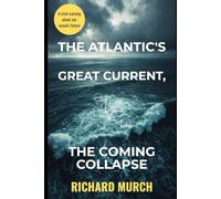 The Atlantic’s Great Current, the Coming Collapse,: and the US Nation Unprepared