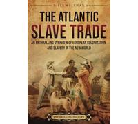 The Atlantic Slave Trade: An Enthralling Overview of European Colonization and Slavery in the New World (Forced Labor in History)
