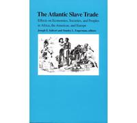 The Atlantic Slave Trade: Effects on Economies, Societies and Peoples in Africa, the Americas, and Europe