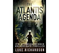 The Atlantis Agenda: Ein Atemberaubender Archäologie-Thriller (Eden Black Archäologie-Thriller)