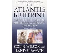The Atlantis Blueprint: Unlocking the Ancient Mysteries of a Long-Lost Civilization