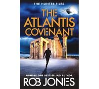 The Atlantis Covenant: A high-octane adventure series from Rob Jones (The Hunter Files, 1)