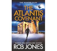 The Atlantis Covenant: A high-octane adventure series from Rob Jones (The Hunter Files, 1)