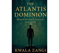 THE ATLANTIS DOMINION: MEMOIR OF SPIRIT, SURVIVAL, AND POWER