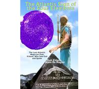 The Atlantis Sign of the Four Elements: The Last Atlantis Magician Ptah Kidane, Who Saw God and Spoke