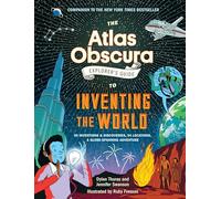 The Atlas Obscura Explorer's Guide to Inventing the World