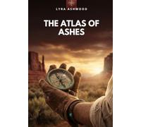 The Atlas of Ashes: A map of the past can only be drawn by the wounded (Maps of Redemption)