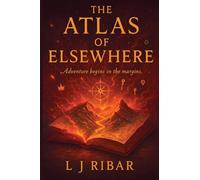 The Atlas of Elsewhere: Adventure Begins in the Margins