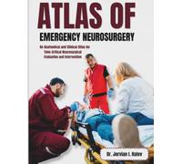 THE ATLAS OF EMERGENCY NEUROSURGERY: An Anatomical and Clinical Atlas for Time-Critical Neurosurgical Evaluation and Intervention