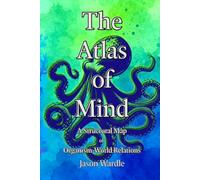 The Atlas of Mind: A Structural Map of Organism-World Relations (The Myths and the Machine)