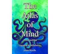 The Atlas of Mind: A Structural Map of Organism-World Relations (The Myths and the Machine)