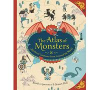 The Atlas of Monsters: Mythical Creatures from Around the World